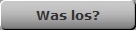 Was los?